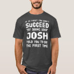 Josh Personlig Namn Birthday Gift Funny T Shirt<br><div class="desc">Josh Personlig Namn Birthday Gift Funny Joke Gift. Perfekt-gåva till pappa,  mamma,  pappa,  manar,  kvinnor,  vänner och familjemedlemmar på Thanksgiving Dag,  juldag,  Mors dag,  Fars dag,  4 juli,  1776 Oberoende dag,  veterandagen,  Halloween D,  Patrick's Day</div>