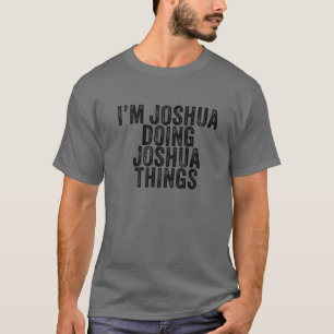 Joshua Doing Joshua Sak Funny Joshua Birthd T Shirt