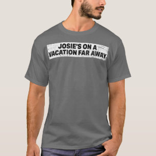 Josie's on a Vacation Far Away -323 T Shirt