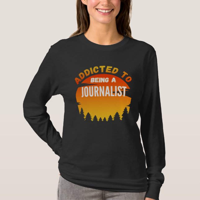 Journalist  Addicted to Journalist T Shirt (Framsida)