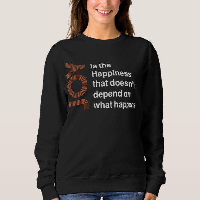 Joy Is the Happiness That Doesn’t Depend on What H T Shirt (Framsida)