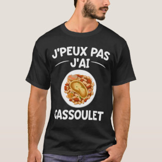 J'peux Pas J'ai Cassoulet T Shirt