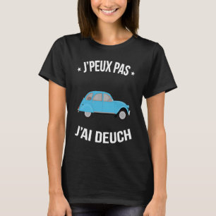 J'peux pas j'ai Deuch Les milles excuses Humor T Shirt