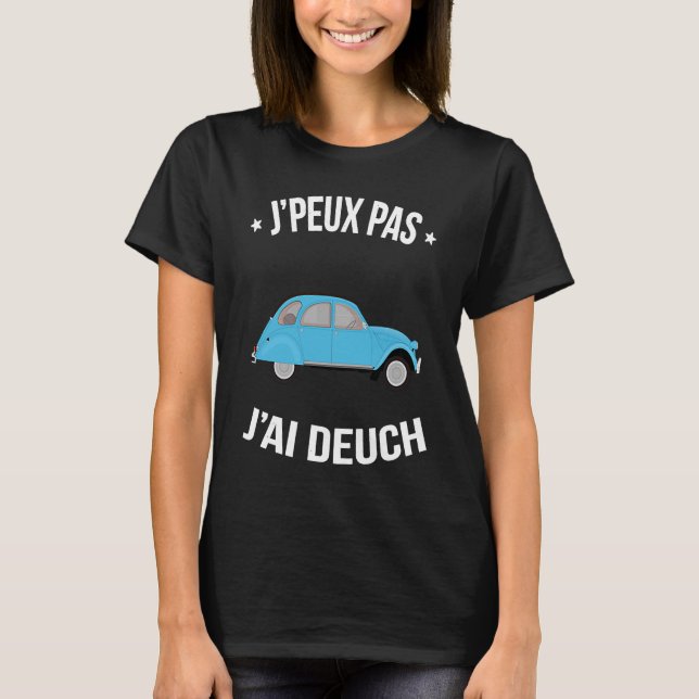 J'peux pas j'ai Deuch Les milles excuses Humor T Shirt (Framsida)