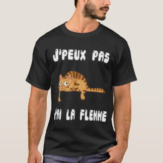 J'Peux Pas J'ai La Flemme Humor Gift Sarcasm T-Shi T Shirt
