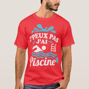 Jpeux Pas JAi Piscine T Shirt