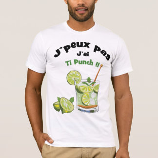 J'peux pas... J'ai ti punch T-shirt