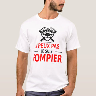 j'peux pas je suis pompier t shirt