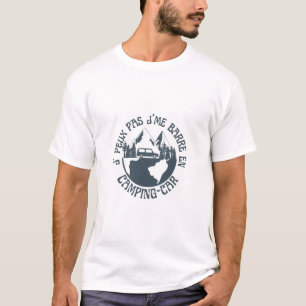 J'peux pas j'me barre en camping-car T Shirt