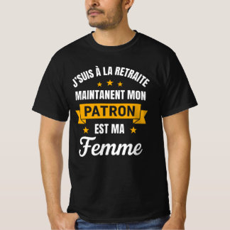 J'Suis à la Retraite Mon seul Patron Est Ma Femme  T Shirt