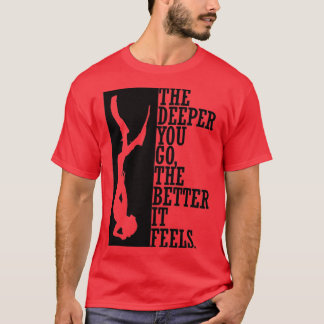 Ju djupare du går desto bättre känns det 2 t shirt