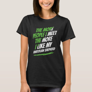 Ju fler jag träffar Anatolian Shepherd Funny Do T Shirt