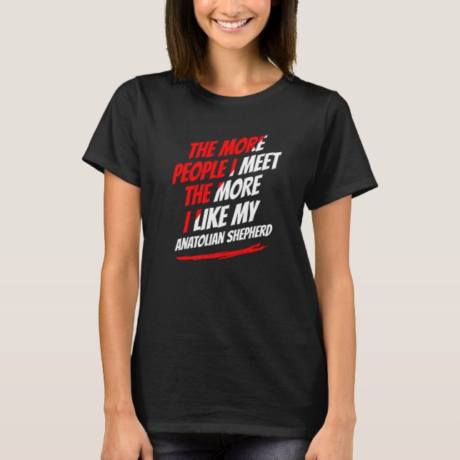 Ju fler jag träffar Anatolian Shepherd Funny Do T Shirt (Framsida)