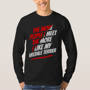 Ju fler människor jag möter Airedale Terrier Rolig T Shirt