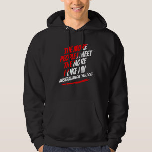 Ju fler människor jag möter Australian Cattle Dog Hoodie