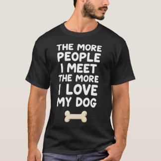 Ju fler människor jag möter desto mer älskar jag m t shirt