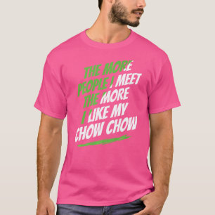 Ju fler människor jag träffar Chow Rolig hund Älsk T Shirt