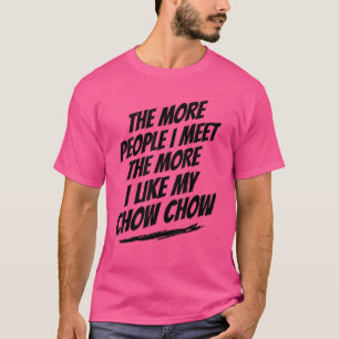 Ju fler människor jag träffar Chow Rolig hund Älsk T Shirt
