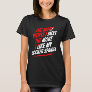 Ju fler människor jag träffar Cocker Spanska Rolig T Shirt
