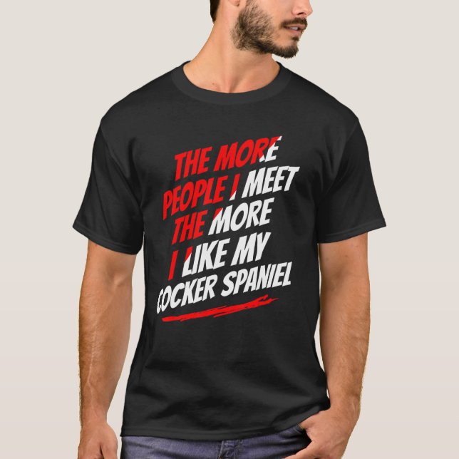 Ju fler människor jag träffar Cocker Spanska Rolig T Shirt (Framsida)