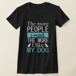 Ju fler människor jag träffar desto mer gillar jag t shirt