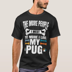 Ju fler människor jag träffar, desto mer i Kärlek T Shirt