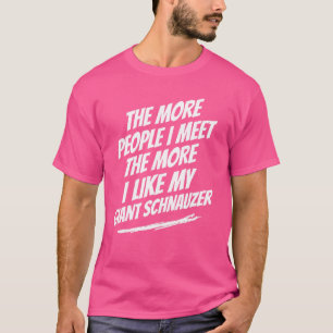 Ju fler människor jag träffar Giant Schnauzer Roli T Shirt
