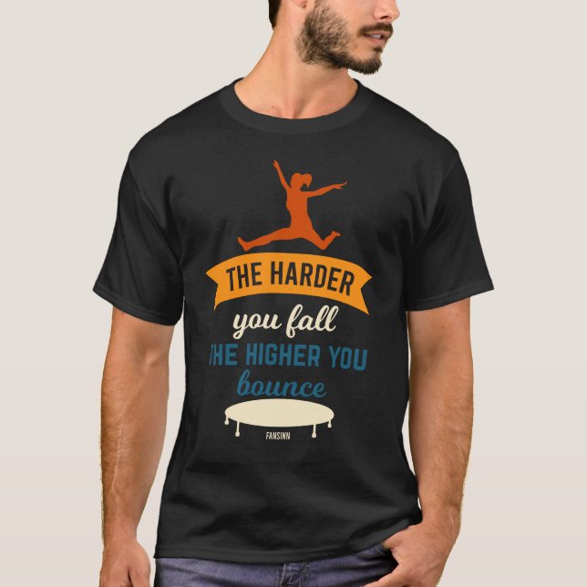 Ju hårdare du faller ju högre du är. t shirt (Framsida)