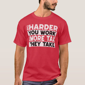 Ju hårdare man arbetar desto mer skatt tar man på t shirt