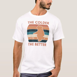 Ju kallare desto bättre | Isfiske T Shirt