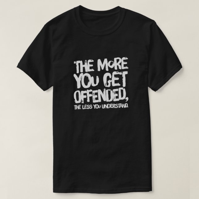 Ju mer du blir förolämpad t shirt (Design framsida)