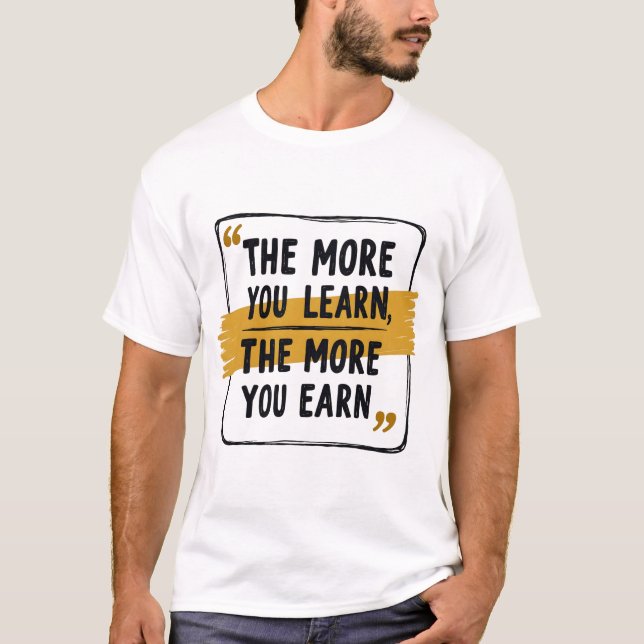 Ju mer du lär dig, desto mer tjänar du - motivatio t shirt (Framsida)