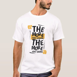 Ju mer du lär dig desto mer tjänar du t shirt