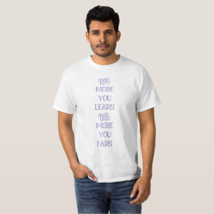 ju mer du lär dig desto mer tjänar du t shirt