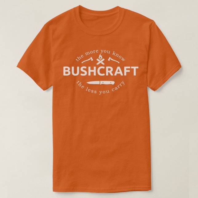 Ju mer du vet desto mindre du bär Bushcraft säger T Shirt (Design framsida)