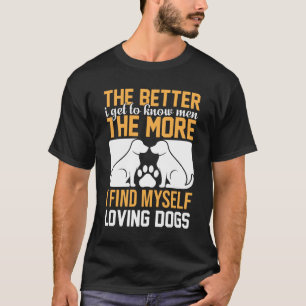 Ju Mer Jag Känner Män, Desto Mer Jag Älskar Hundar T Shirt