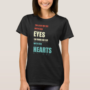 Ju mindre vi ser med Öga desto mer ser vi med värm T Shirt