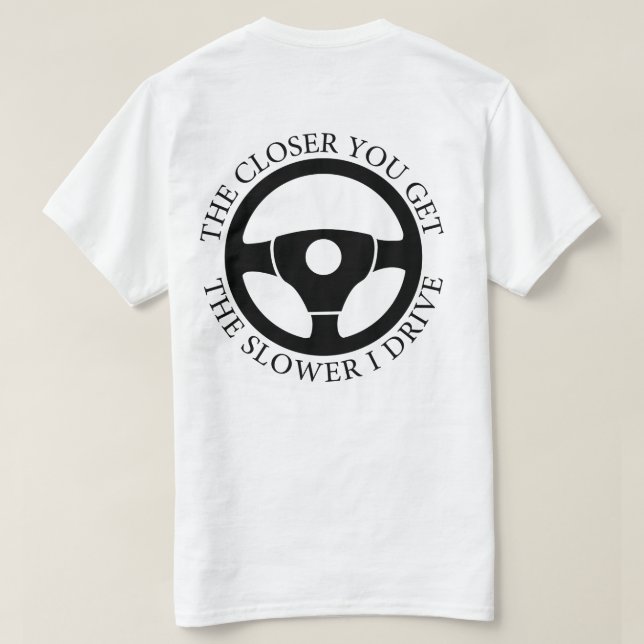 Ju närmare du blir, desto långsammare kör jag Sarc T Shirt (Design baksida)