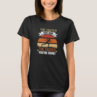 Ju snabbare du Springa desto snabbare är du klar m T Shirt