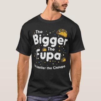 Ju större Fupa Chalupa Rolig T Shirt