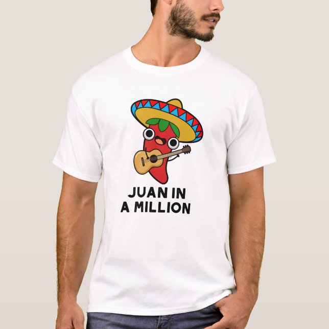 Juan in A Million Funny Mexican Chili Pun T Shirt (Framsida)
