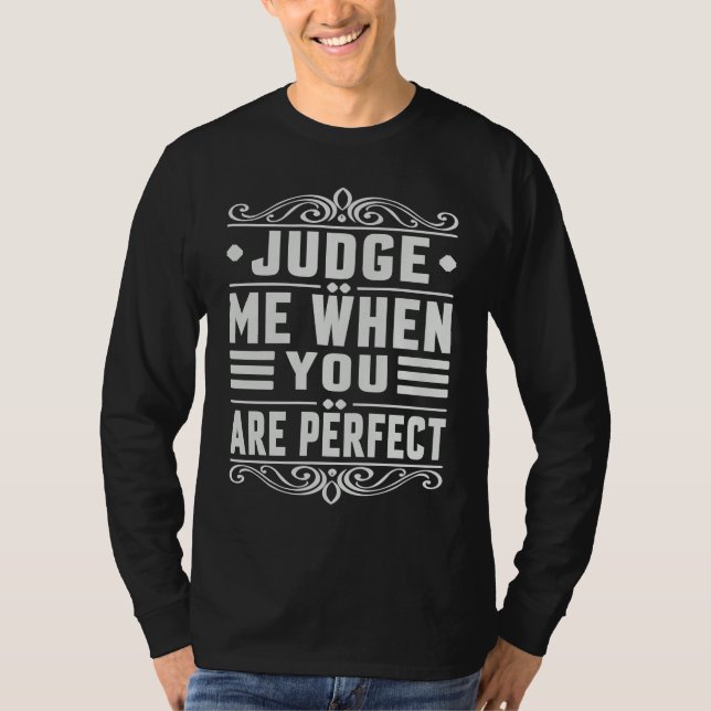 Judge Me When You Are Perfect   Sarcastic Irony Sa T Shirt (Framsida)