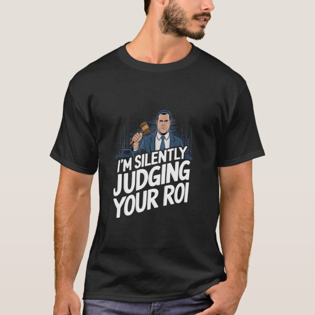 Judging your ROI Funny T Shirt (Framsida)