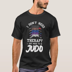 Judo Bälte Judoist, jag behöver inte terapi Judoka T Shirt