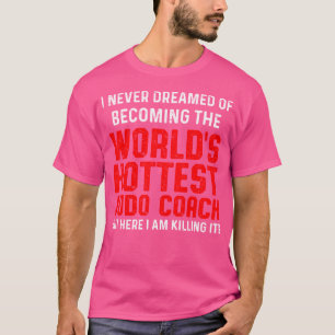 Judo Coach Dreamed Player Team Instructor T Shirt