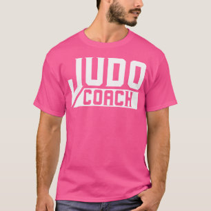 Judo Coach Fighter Judoka Judoist Martial Arts T Shirt