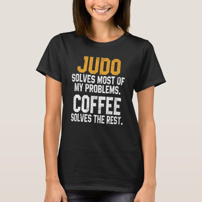 Judo Solves My Problems Coffee   Judoka Jujitsu Ma T Shirt (Framsida)