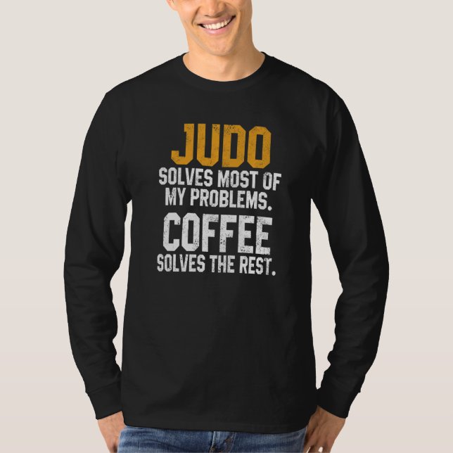 Judo Solves My Problems Coffee  Judoka Jujitsu Mar T Shirt (Framsida)