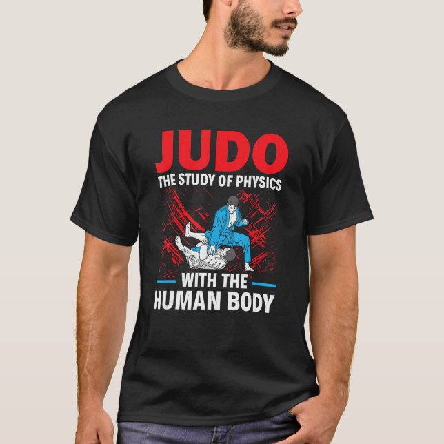 Judo The Study Of Physics With The Human Body Judo T Shirt (Framsida)