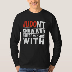 Judo Vet Inte Vem Du Ringer Med Judoka Mar T Shirt